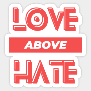 Love Above Hate Sticker